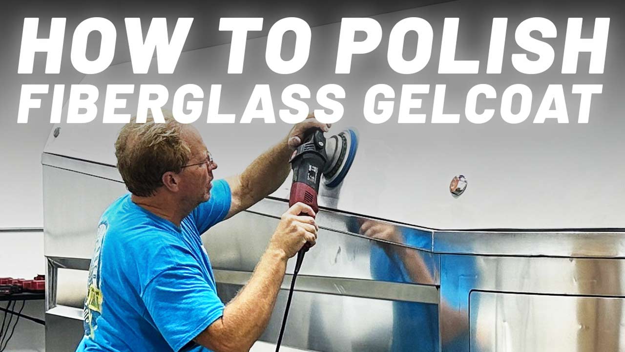 How to polish fiberglass gelcoat